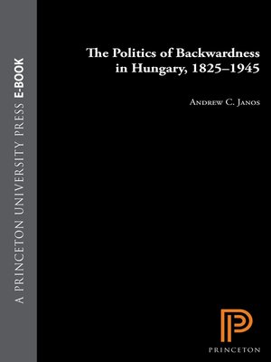 cover image of The Politics of Backwardness in Hungary, 1825-1945